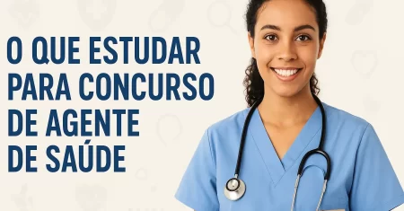 O que Estudar para Concurso de Agente de Saúde