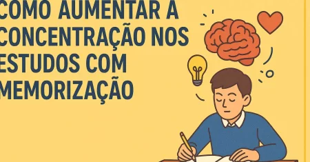 Como Aumentar a Concentração nos Estudos com Memorização