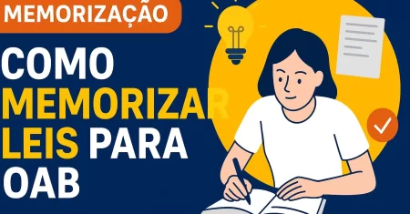 Como Memorizar Leis para OAB: Técnicas Infalíveis para Aprovação